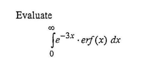 Evaluate
8
fe-31
-3x .erf (x) dx
0