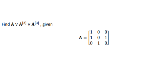 Find A V Al2) v Al[3] , given
[1 0 01
A = |1 0 1
lo 1 ol

