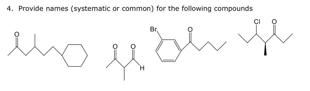 4. Provide names (systematic or common) for the following compounds
Br
молоде
H