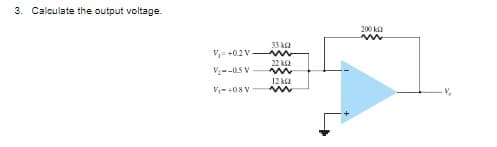 3. Calculate the output voltage.
33 k
V₁=+0.2V-WW
V₂--05 V
V₁-08 V
22 k2
12 ΚΩ
m
200 k