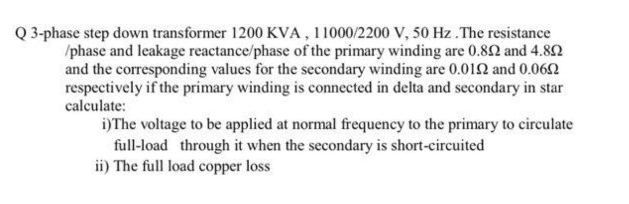 sformer 1200 KVA, 11000/2200 V, 50 Hz
e reactance/phase of the primary winding ar
ding values for the secondary winding are C
primary winding is connected in delta and
