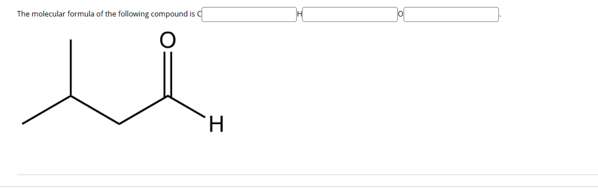 The molecular formula of the following compound is C
H
H
