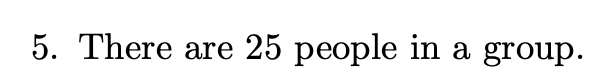 5. There are 25 people in a group.