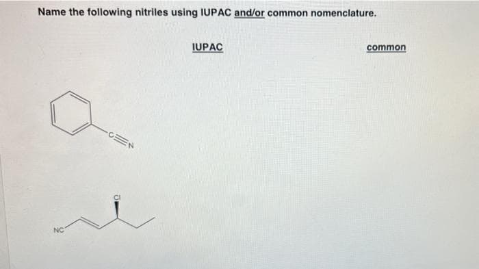 Name the following nitriles using IUPAC and/or common nomenclature.
IUPAC
common
NC
