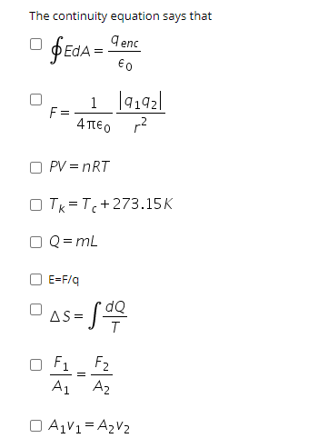 The continuity equation says that
PEDA = Iene
€0
1 |9192|
F =
4 TTEO r2
PV = nRT
O TK = T+273.15K
Q = mL
E=F/q
- /쑤
AS =
F2
O F1
A1 A2
O A1V1= A2V2
