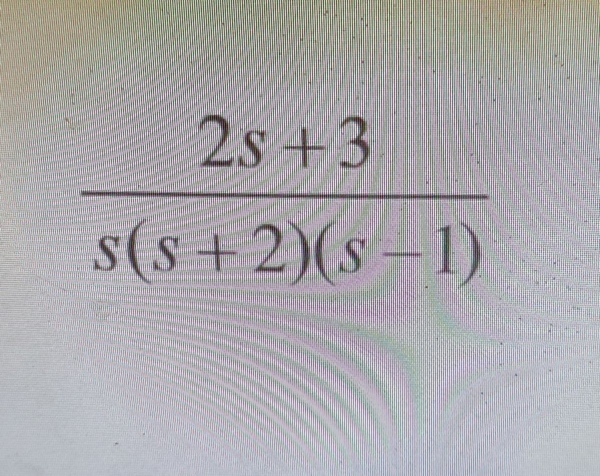 2s +3
s(s+2)(s-1)