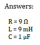 Answers:
R=90
L = 9 mH
C = 1 μF