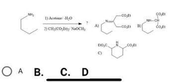 Not₂
1) Acetone H₂O
C
2) CH (CO) NOCH,
O A B. C. D
E10₂C
-Co
-CO,E1 B)
CO₂E1
NH
COME
бол
CH