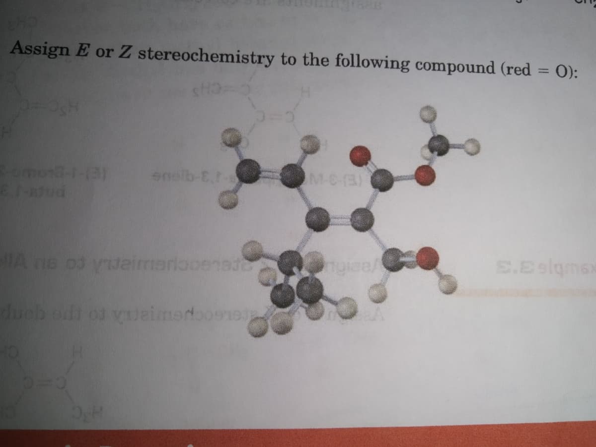 Assign E or Z stereochemistry to the following compound (red = 0):
SHO
3-omona-1-(3)
8.1-stud
enelb-E,t-s
ellA nis od vndaimerlacenado
duob off of vijeimadoo919.jp
M-C-(3)
giza/
E.Eelgmax