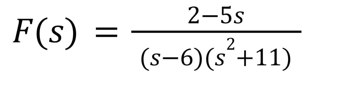 2-5s
F(s)
%3D
(s-6)(s´+11)
