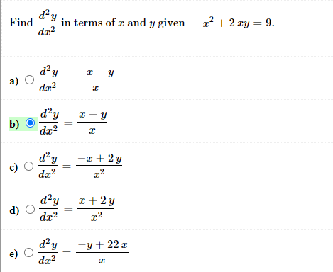 d?y
Find
in terms of x and y given – a? + 2 xy = 9.
dx?
a)
da?
d²y
b)
dr?
d²y
-x + 2 y
da?
d²y
d)
x + 2 y
dx?
-y + 22 z
e)
dz?
