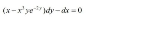 (x-x'ye2 )dy – dx = 0
