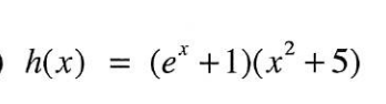 • h(x) = (e* +1)(x² +5)
