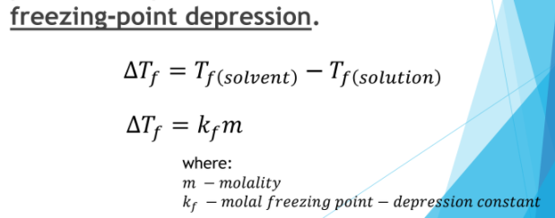 freezing-point depression.
AT; = T5(solvent) – Tr(solution)
AT; = kçm
where:
т — тolality
ks – molal freezing point – depression constant
