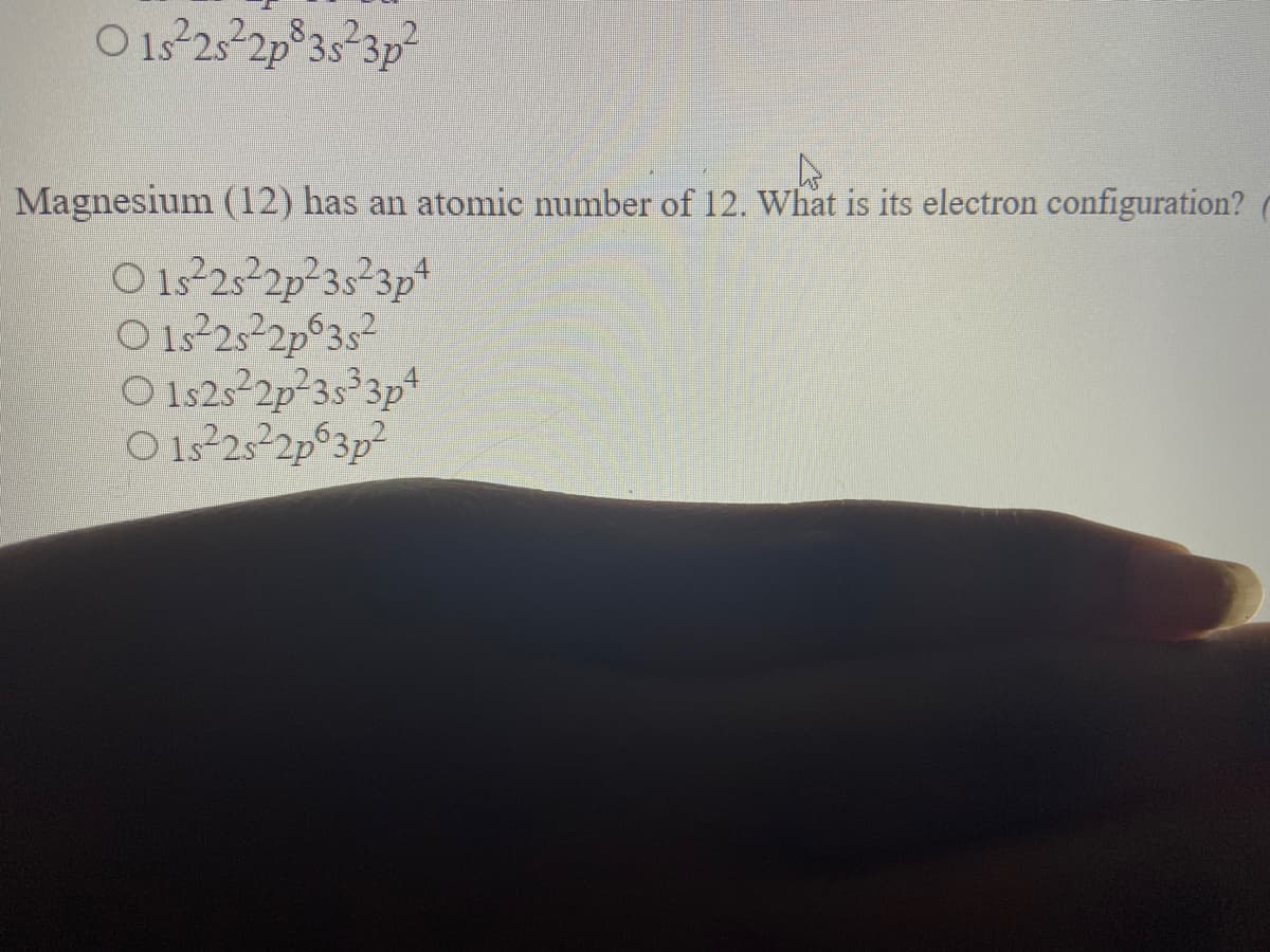 O 1-25-2p 3s°3p
Magnesium (12) has an atomic number of 12. What is its electron configuration?
O 1s2522p²3s²3p*
O 1s²25-2p°3s?
O 1s25²2p²3s³3p*
O 1s25²2p°3p²
4.
