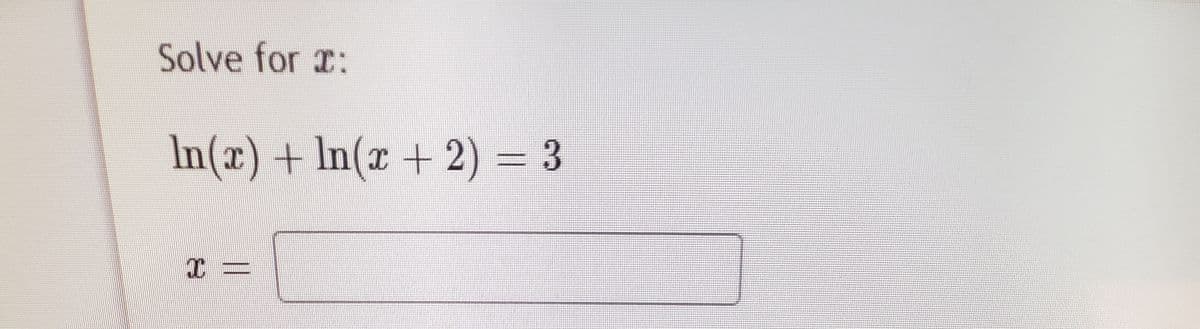 Solve for r:
In(x) + In(r + 2) = 3

