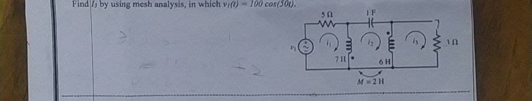 Find Is by using mesh analysis, in which vi(t) = 100 cos(50t).
IF
711
6 H
M 2 H
