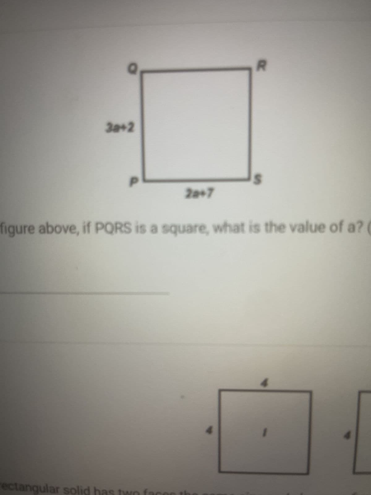 3a+2
20+7
R
figure above, if PQRS is a square, what is the value of a? (
rectangular solid has two faces th
4
D