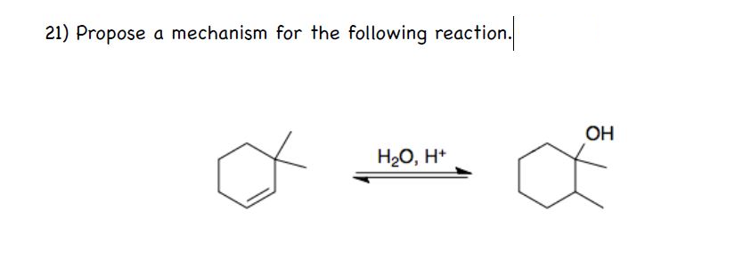21) Propose a mechanism for the following reaction.
OH
H20, H*
