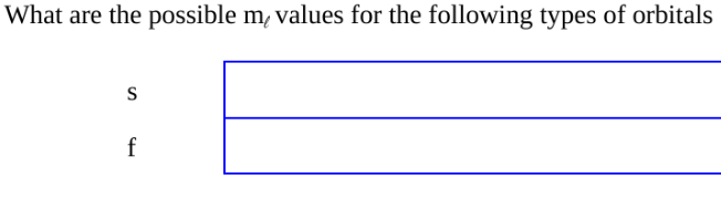 What are the possible m, values for the following types of orbitals
S
f
