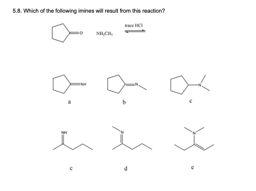 5.8. Which of the following imines will result from this reaction?
trace HCI
NH,CH;
ENH
:N.
a
b
NH
d
e
