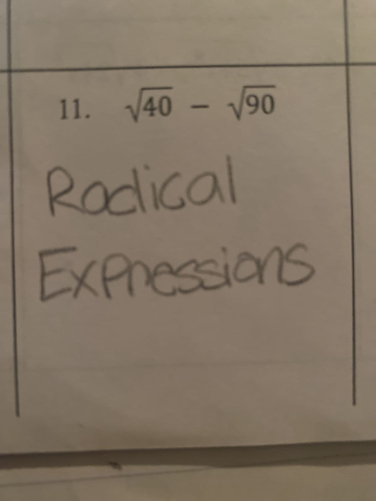11. √40 - √90
Rodical
Expressions