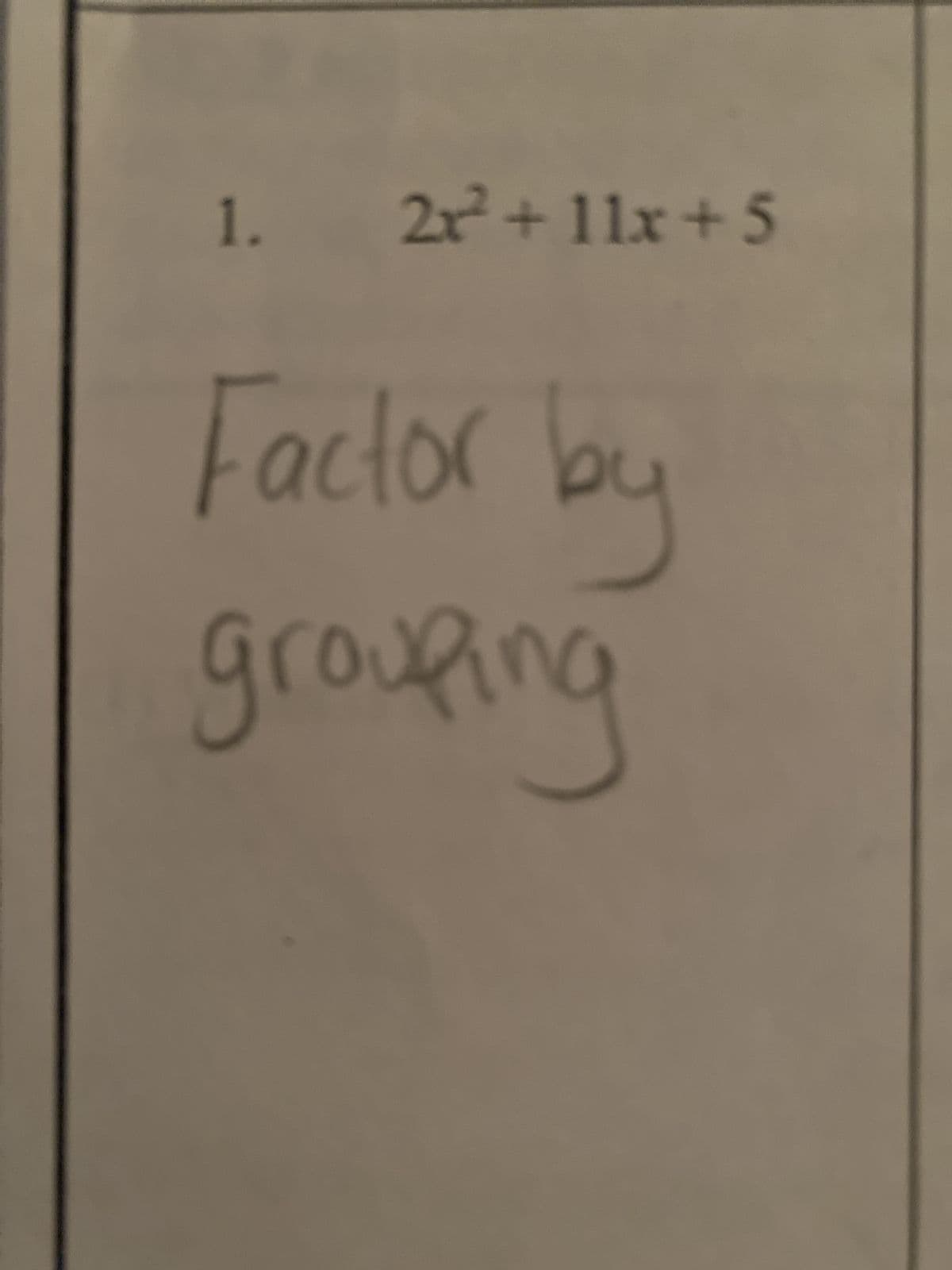 1. 2x² + 11x +5
Factor by
grouping