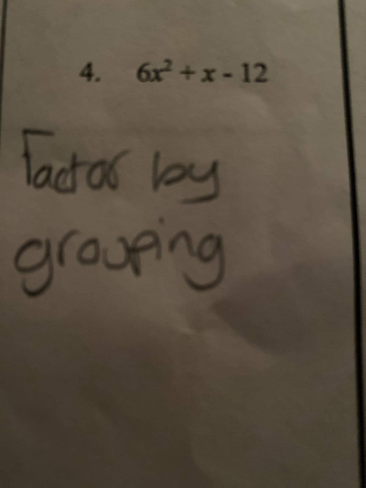 4. 6x²+x-12
Factor by
grouping