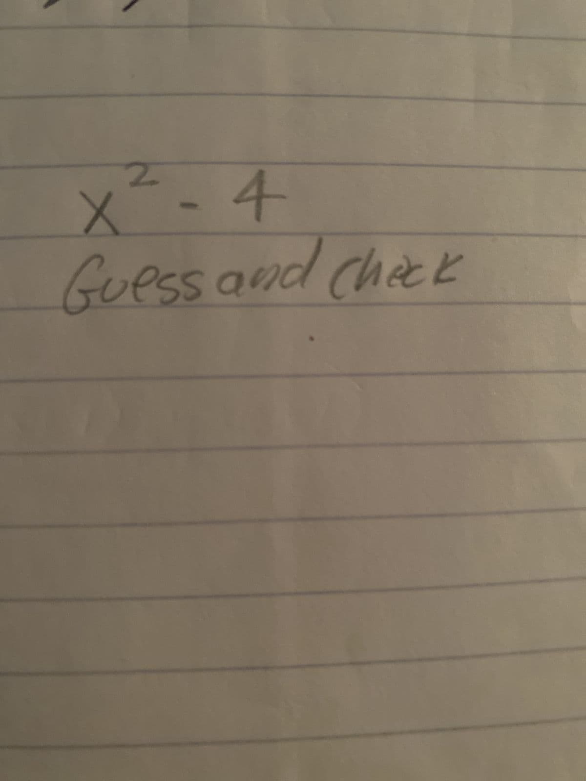 2
X²-4
Guess and check