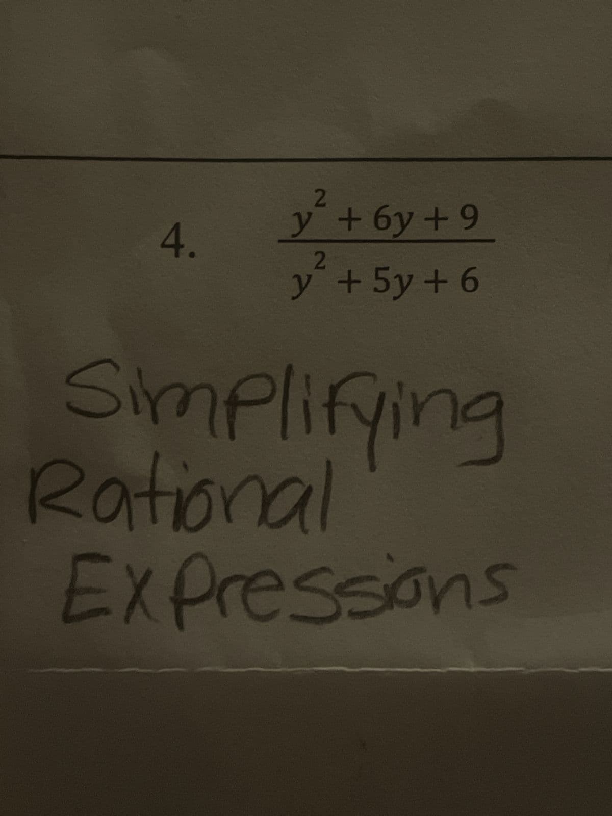 4.
2
y + 6y +9
2
y + 5y + 6
Simplifying
Rational
Expressions