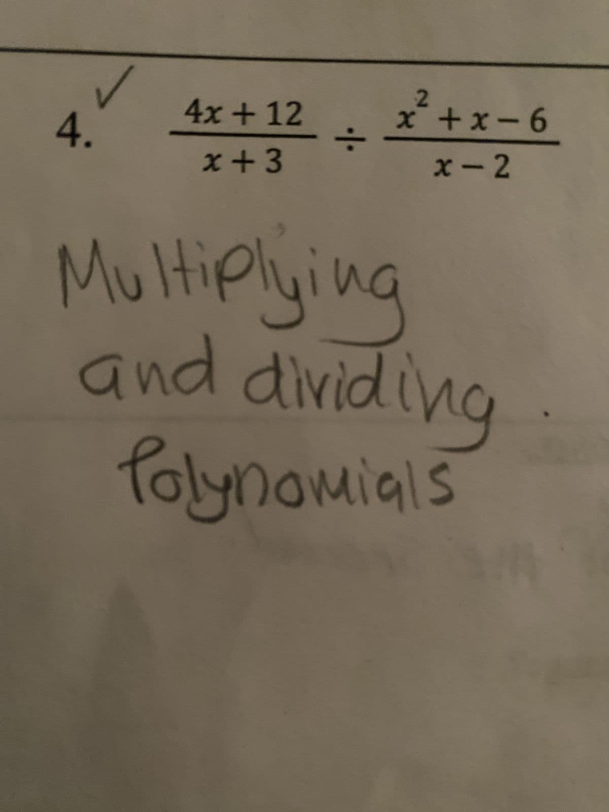 4.
4x + 12
x+3
÷
x²+x-6
x-2
Multiplying
and dividing
Polynomials