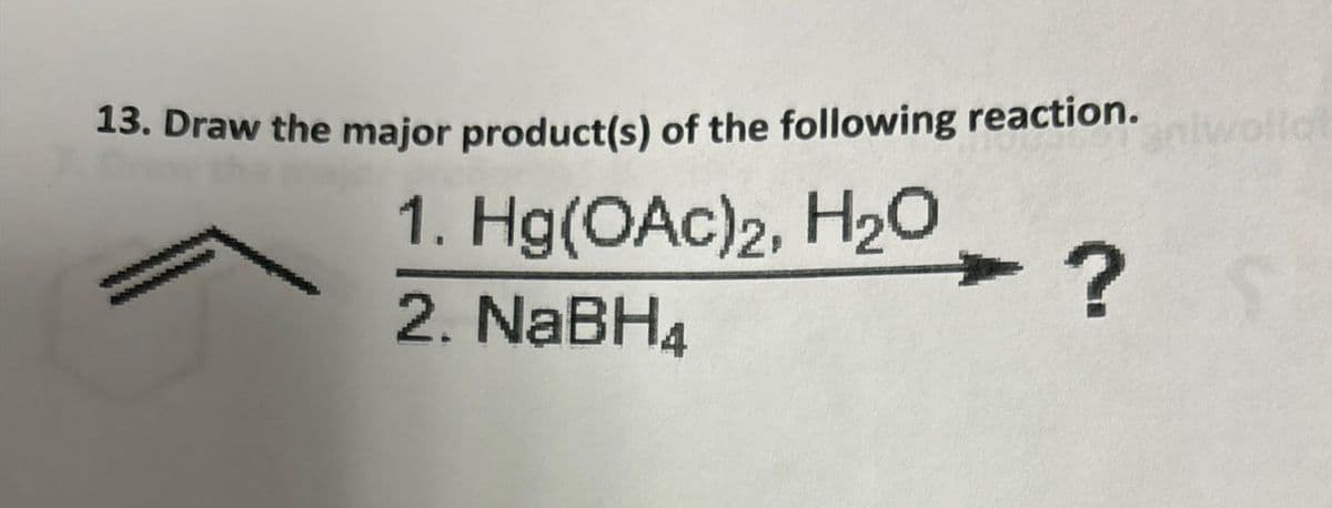 13. Draw the major product(s) of the following reaction.
1. Hg(OAc)2, H₂O
2. NaBH4
?
niwollat