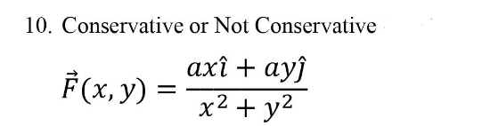 10. Conservative or Not Conservative
axî + ayĵ
x² + y2
F(x, y) =
