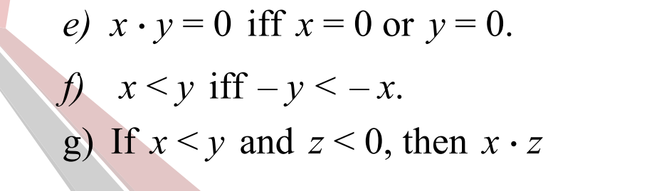e) x•y= 0 iff x = 0 or y= 0.
fA
g) If x<y and z< 0, then x · z
x<y iff – y <– x.
