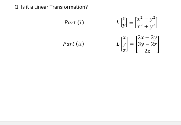Q. Is it a Linear Transformation?
· y²1
+ y²
Part (i)
Г2х — Зу]
3y – 2z
2z
Part (ii)
Ly
