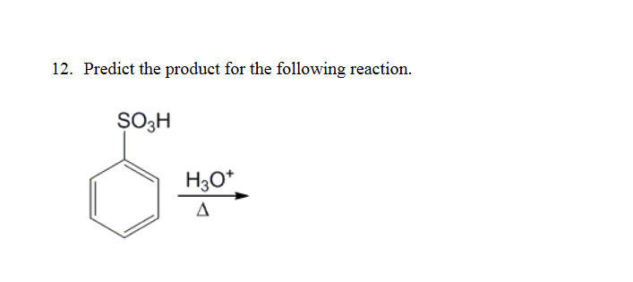 12. Predict the product for the following reaction.
SO3H
H3O*
