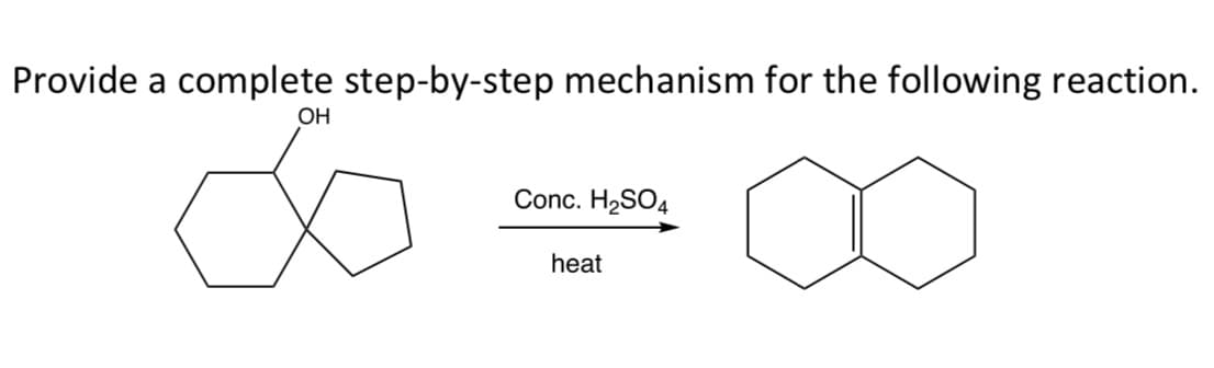 Provide a complete step-by-step mechanism for the following reaction.
ОН
Conc. H2SO4
heat
