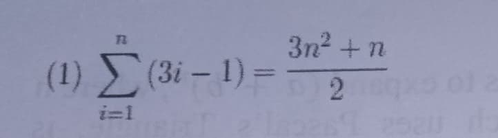 3n2 +n
(1) (3i - 1) = 2
i=1
