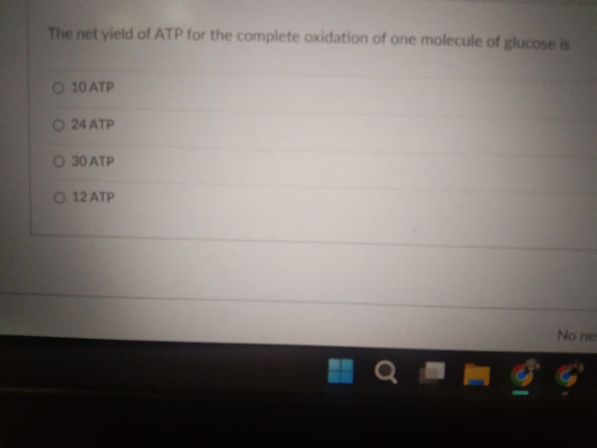 The net yield of ATP for the complete oxidation of one molecule of glucose is
O 10 ATP
O 24 ATP
O 30 ATP
O 12 ATP
No ne