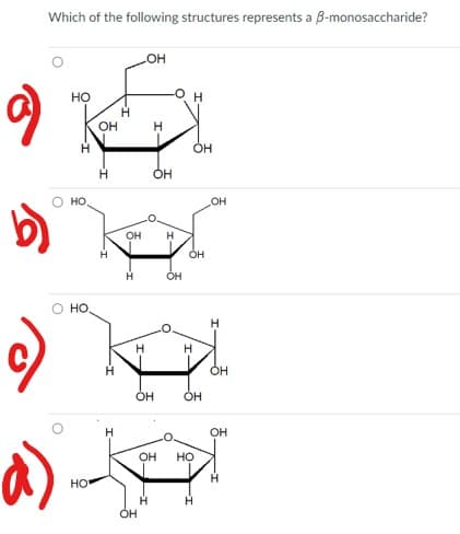 а)
Which of the following structures represents a 8-monosaccharide?
HO
Н
HO.
HO.
Но
OH
H
Н
OH
H
H
OH
OH
OH
I
OH
Н
OH
Н
H
OH
OH
OH
OH HO
H
OH
Н
OH
OH