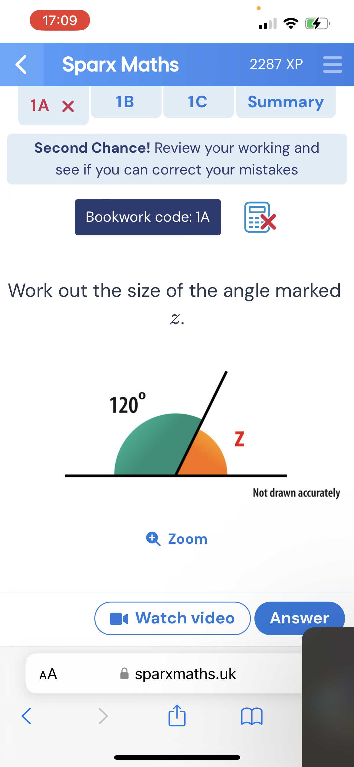 17:09
< Sparx Maths
2287 XP
1A X
1B
1C
Summary
Second Chance! Review your working and
see if you can correct your mistakes
Bookwork code: 1A
EX
Work out the size of the angle marked
Z.
<
AA
120º
Z
+ Zoom
Not drawn accurately
Watch video
Answer
⚫ sparxmaths.uk