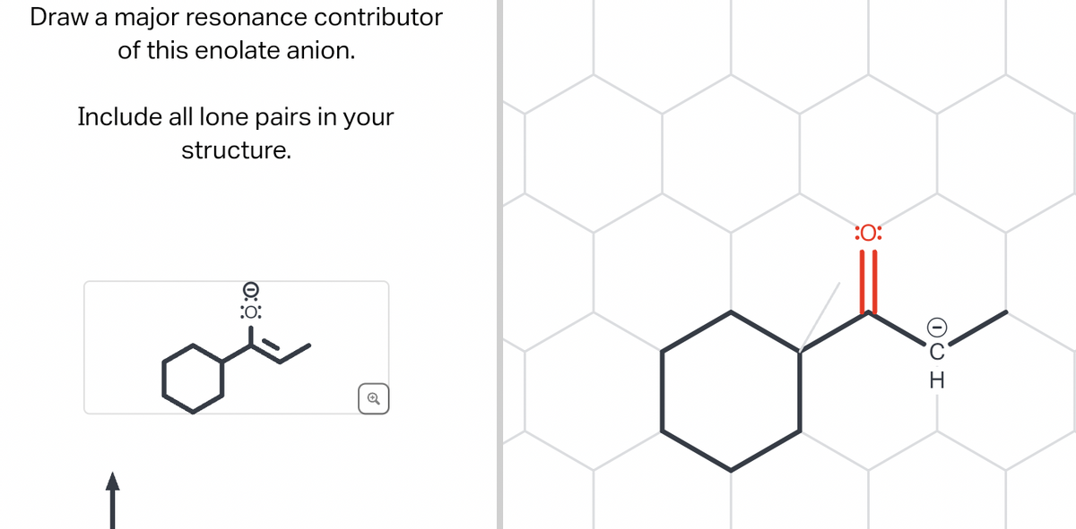 Draw a major resonance contributor
of this enolate anion.
Include all lone pairs in your
structure.
:O:
0:0
Q
:0: