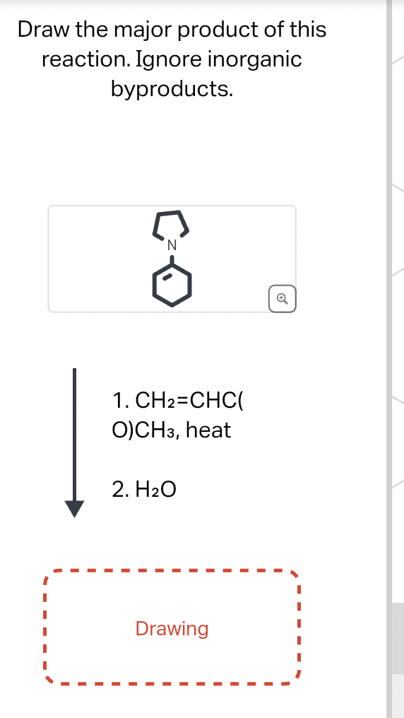 Draw the major product of this
reaction. Ignore inorganic
byproducts.
N
1. CH2=CHC(
O) CH3, heat
2. H₂O
Drawing