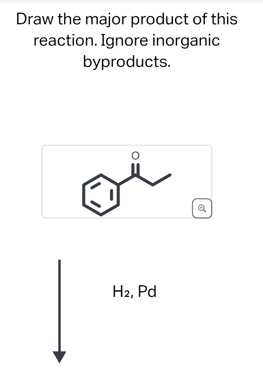 Draw the major product of this
reaction. Ignore inorganic
byproducts.
H₂, Pd
Ⓡ