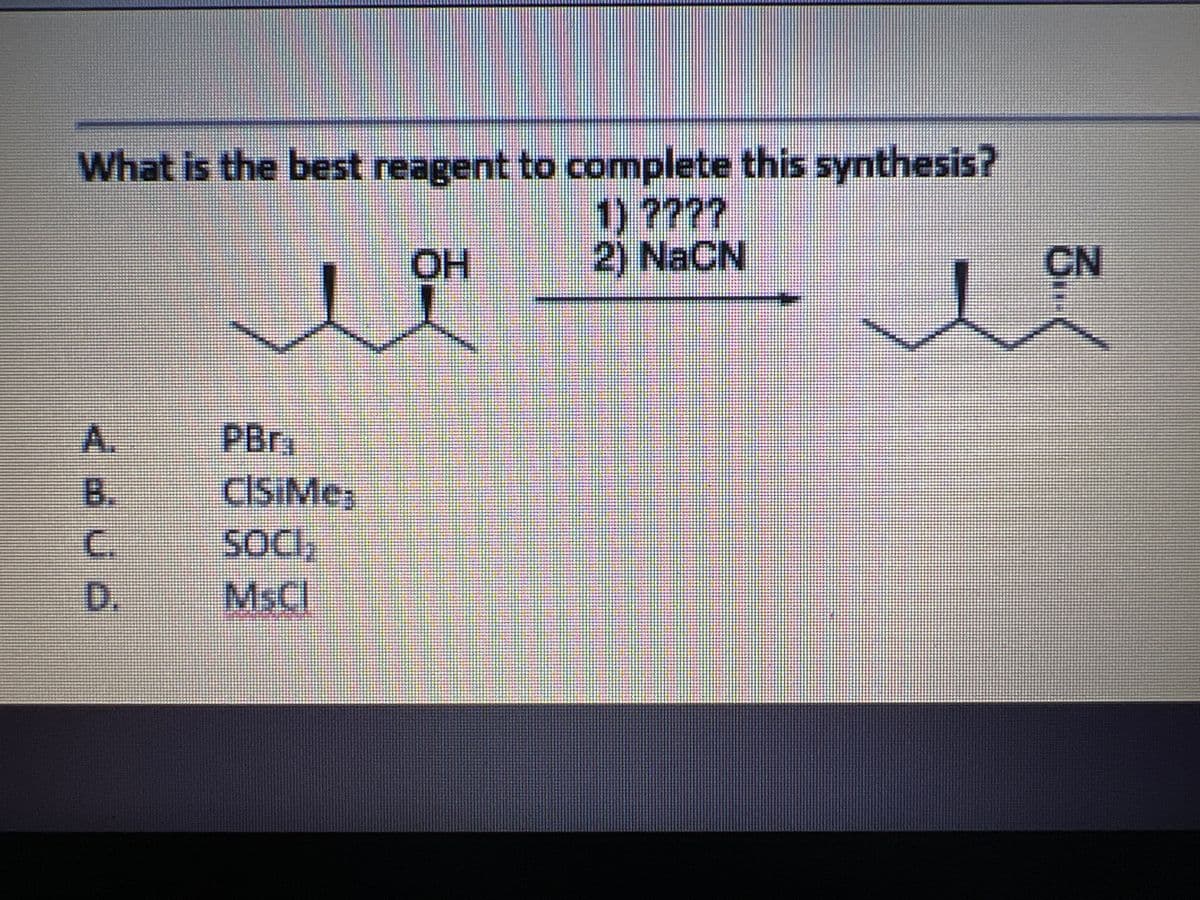 What is the best reagent to complete this synthesis?
1)????
2) NaCN
HO
CN
A.
PBr,
CISIMEB
sOCl,
MSCI
B.
C.
D.
