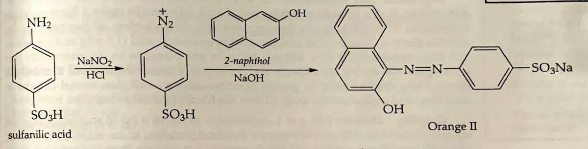 NH2
SO3H
sulfanilic acid
NaNO2
HCl
SO3H
2-naphthol
NaOH
OH
OH
N=N-
Orange II
SO3Na
