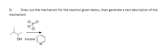 5)
Draw out the mechanism for the reaction given below, then generate a text description of the
mechanism.
OH excess
