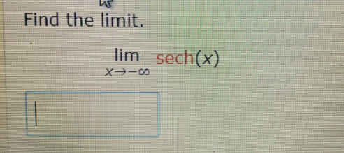 Find the limit.
lim sech(x)
