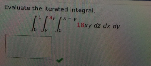 Evaluate the iterated integral.
4y
18xy dz dx dy
