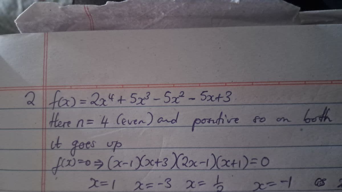 2 fo) = 2x4+5x³-5x²-5x+3
Here n = 4 (Even) and positive
ct
goes up
80
on
both
f(x)=0 = (x-1)(x+3)(2x-1)(x+1)=0
x=1 x=-3 x = +
79
x=-1